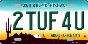 2 Tuf 4 U Arizona Novelty Metal License Plate
