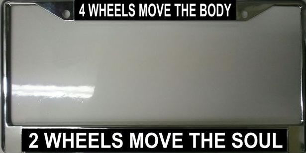 4 Wheels Move The Body 2 Wheels Move The Soul Chrome License Plate Frame