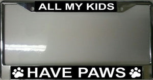 All My Kids Have Paws Chrome License Plate Frame