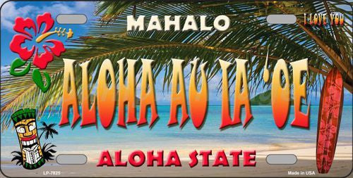 Aloha Au La 'oe Hawaii State Background Novelty Metal License Plate