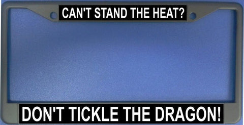 Can't Stand The Heat? Don't Tickle The Dragon Black Chrome License Plate Frame