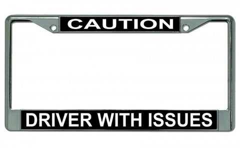 Caution Driver With Issues Chrome License Plate Frame