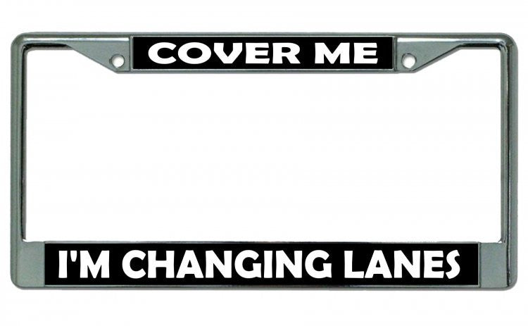 Cover Me I'm Changing Lanes Chrome License Plate Frame