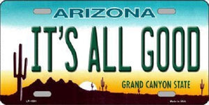It's All Good Arizona Novelty Metal License Plate