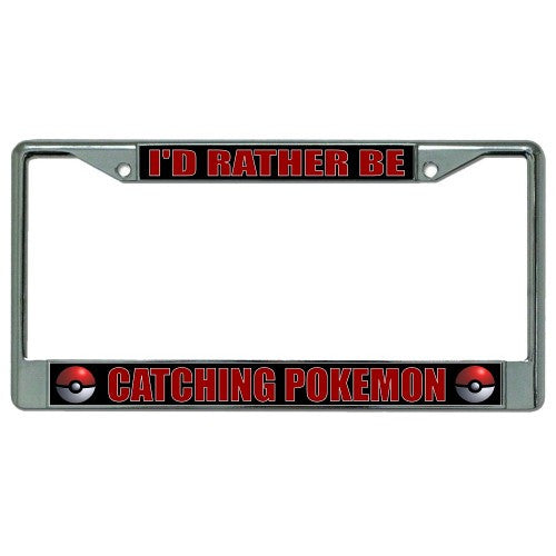 I'd Rather Be Catching Pokemon Chrome License Plate Frame