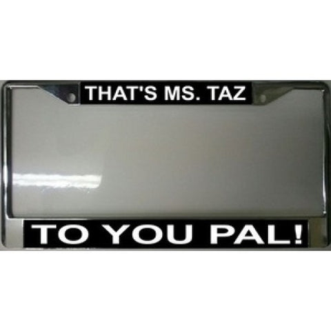 That's Ms. Taz To You Pal Chrome License Plate Frame