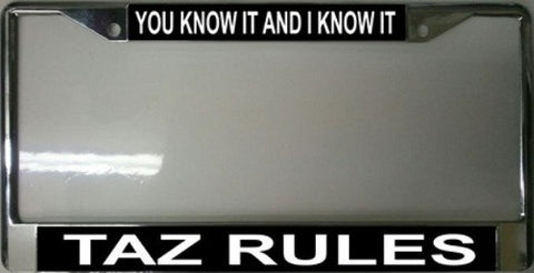 Taz Rules! You know It & I know It Chrome License Plate Frame